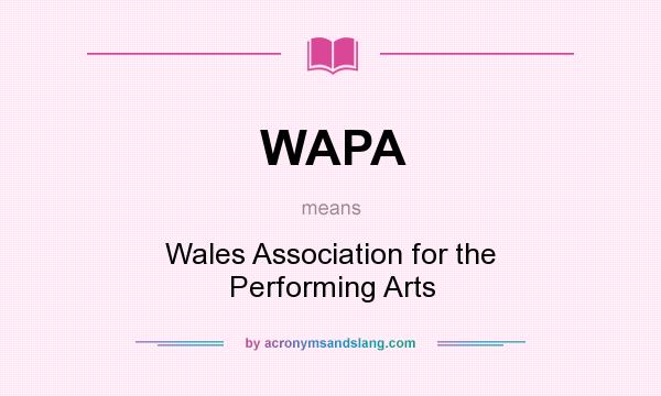 What does WAPA mean? It stands for Wales Association for the Performing Arts