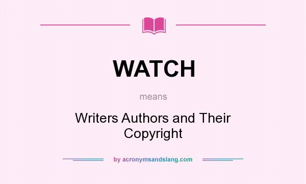 What does WATCH mean? It stands for Writers Authors and Their Copyright