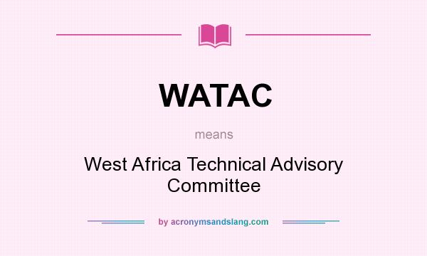 What does WATAC mean? It stands for West Africa Technical Advisory Committee