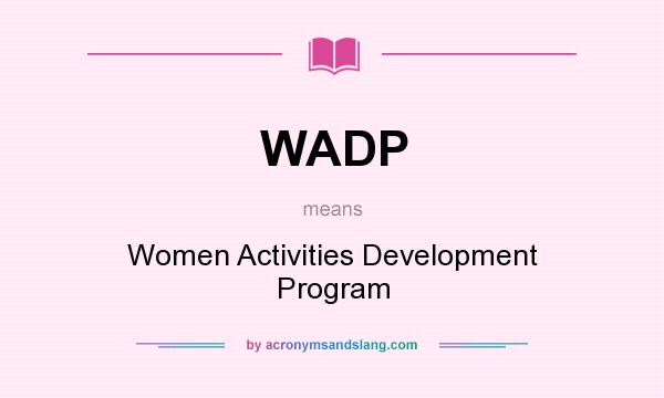 What does WADP mean? It stands for Women Activities Development Program