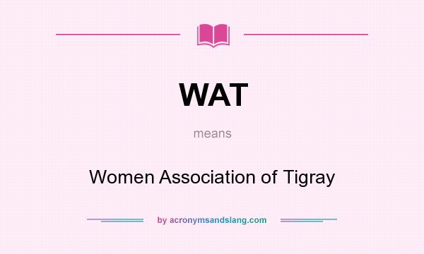 What does WAT mean? It stands for Women Association of Tigray