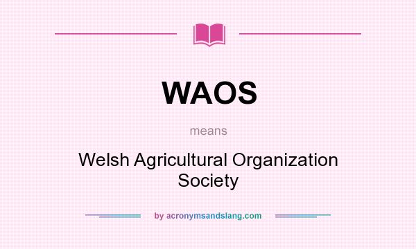 What does WAOS mean? It stands for Welsh Agricultural Organization Society