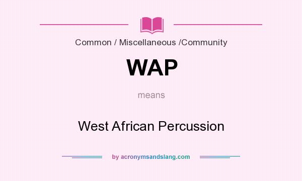 What does WAP mean? It stands for West African Percussion
