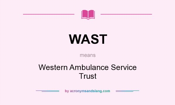 What does WAST mean? It stands for Western Ambulance Service Trust