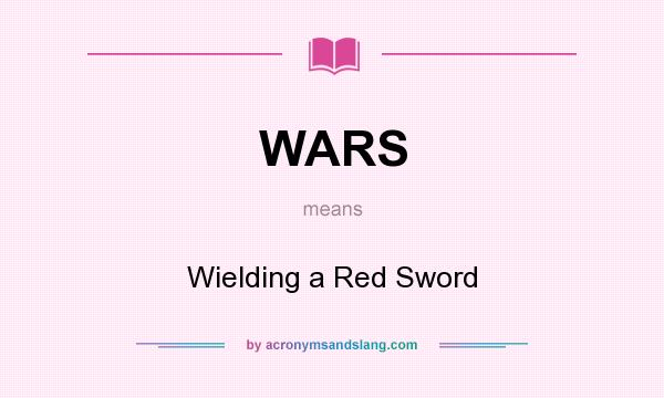 What does WARS mean? It stands for Wielding a Red Sword