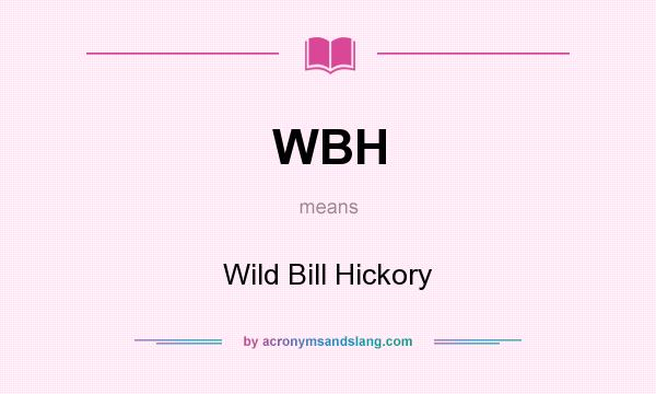 What does WBH mean? It stands for Wild Bill Hickory