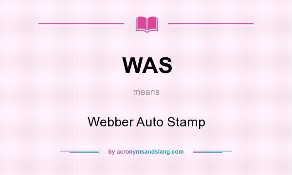 What does WAS mean? It stands for Webber Auto Stamp
