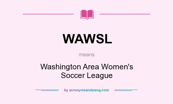What does WAWSL mean? It stands for Washington Area Women`s Soccer League