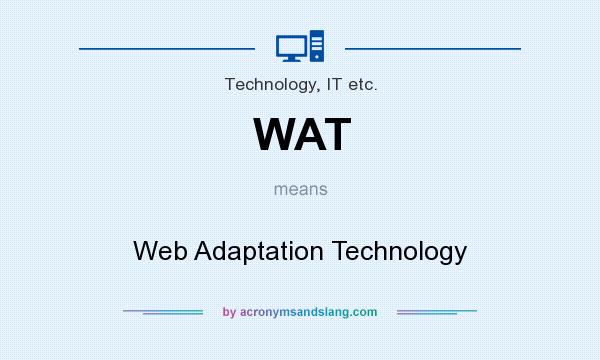 What does WAT mean? It stands for Web Adaptation Technology