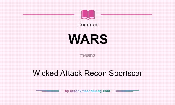 What does WARS mean? It stands for Wicked Attack Recon Sportscar