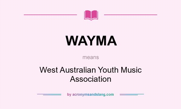 What does WAYMA mean? It stands for West Australian Youth Music Association
