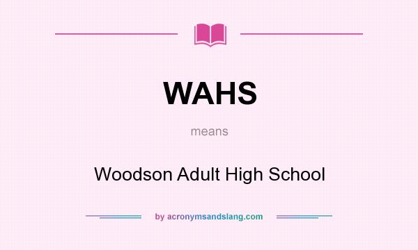 What does WAHS mean? It stands for Woodson Adult High School