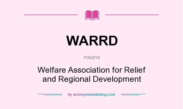 What does WARRD mean? It stands for Welfare Association for Relief and Regional Development