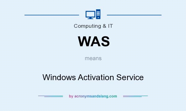 What does WAS mean? It stands for Windows Activation Service