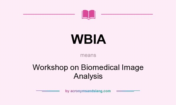 What does WBIA mean? It stands for Workshop on Biomedical Image Analysis