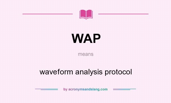 What does WAP mean? It stands for waveform analysis protocol