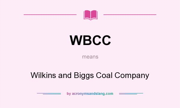 What does WBCC mean? It stands for Wilkins and Biggs Coal Company