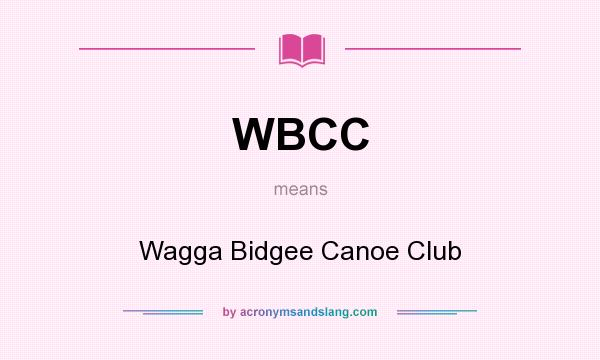 What does WBCC mean? It stands for Wagga Bidgee Canoe Club