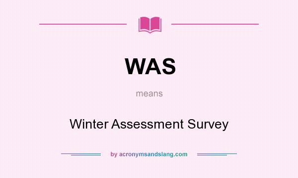 What does WAS mean? It stands for Winter Assessment Survey