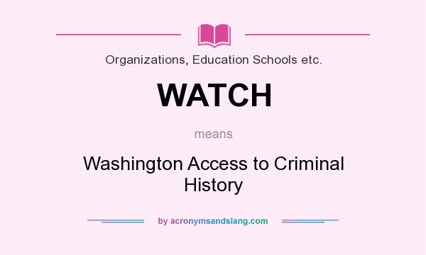 What does WATCH mean? It stands for Washington Access to Criminal History
