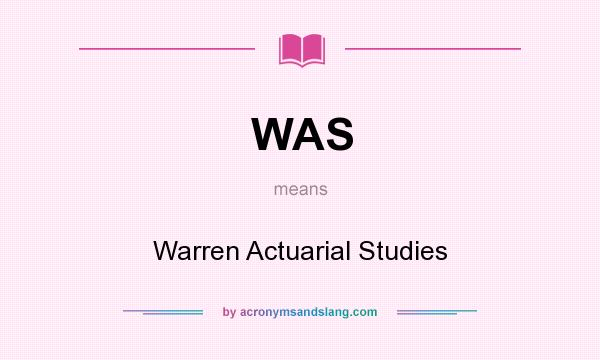 What does WAS mean? It stands for Warren Actuarial Studies