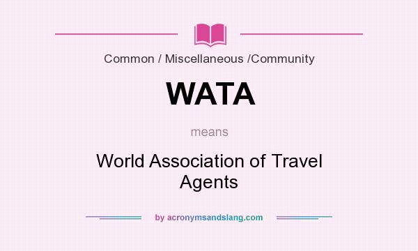 What does WATA mean? It stands for World Association of Travel Agents