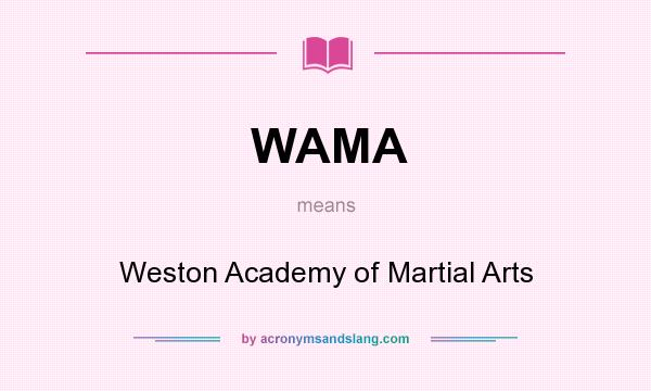 What does WAMA mean? It stands for Weston Academy of Martial Arts