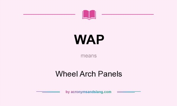 What does WAP mean? It stands for Wheel Arch Panels