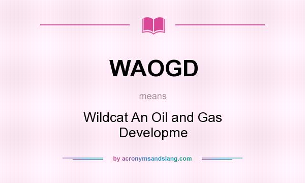 What does WAOGD mean? It stands for Wildcat An Oil and Gas Developme