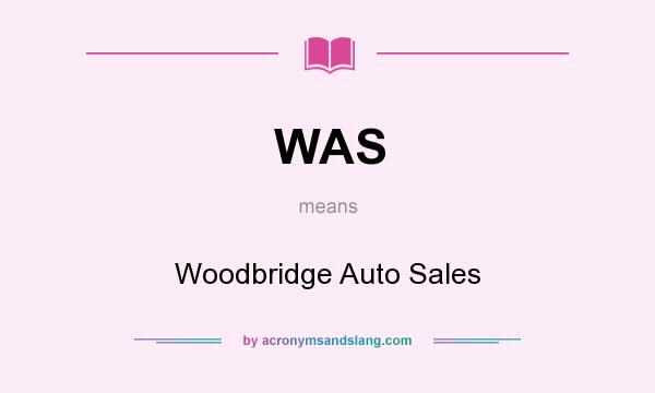 What does WAS mean? It stands for Woodbridge Auto Sales
