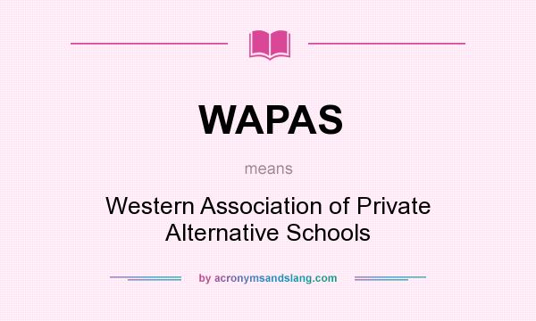 What does WAPAS mean? It stands for Western Association of Private Alternative Schools