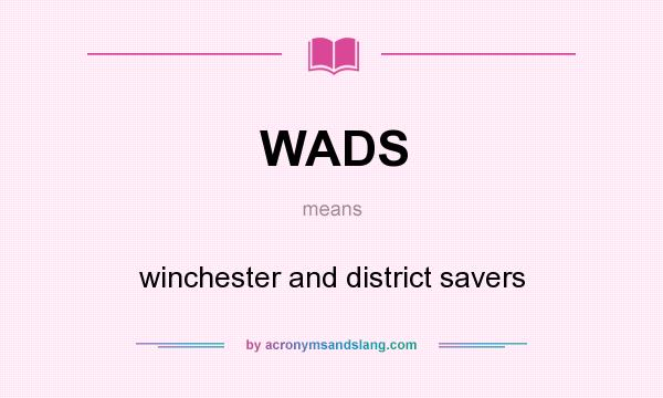 What does WADS mean? It stands for winchester and district savers