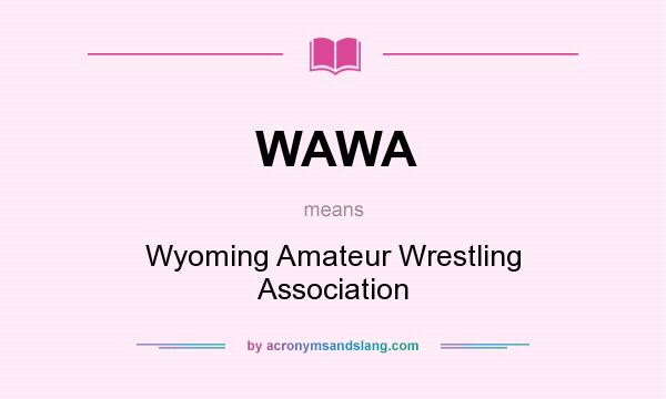 What does WAWA mean? It stands for Wyoming Amateur Wrestling Association