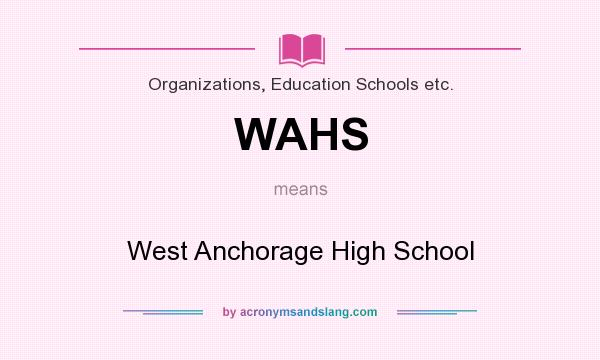 What does WAHS mean? It stands for West Anchorage High School
