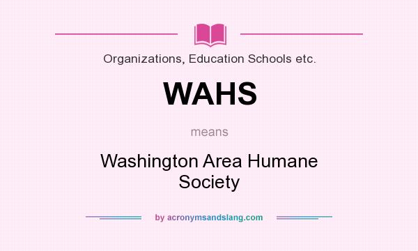 What does WAHS mean? It stands for Washington Area Humane Society