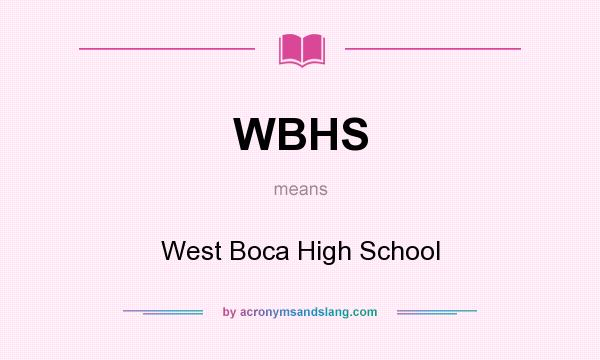 What does WBHS mean? It stands for West Boca High School