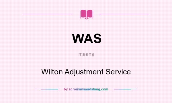 What does WAS mean? It stands for Wilton Adjustment Service