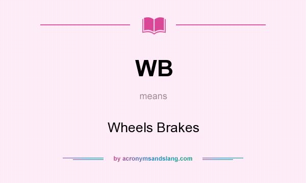 What does WB mean? It stands for Wheels Brakes