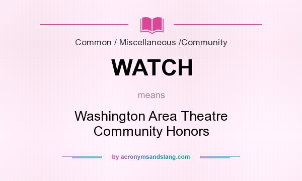 What does WATCH mean? It stands for Washington Area Theatre Community Honors
