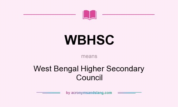 What does WBHSC mean? It stands for West Bengal Higher Secondary Council