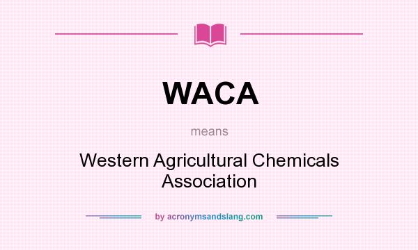 What does WACA mean? It stands for Western Agricultural Chemicals Association