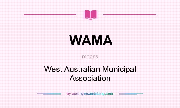 What does WAMA mean? It stands for West Australian Municipal Association