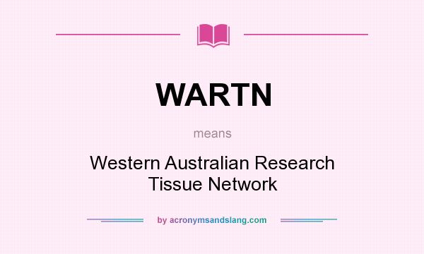What does WARTN mean? It stands for Western Australian Research Tissue Network