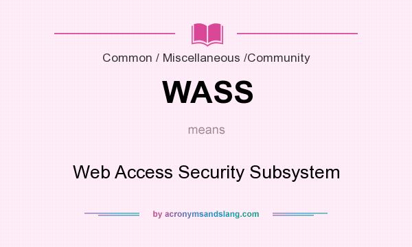 What does WASS mean? It stands for Web Access Security Subsystem