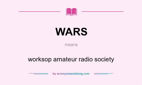 What does WARS mean? It stands for worksop amateur radio society