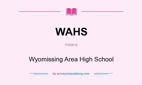 What does WAHS mean? It stands for Wyomissing Area High School