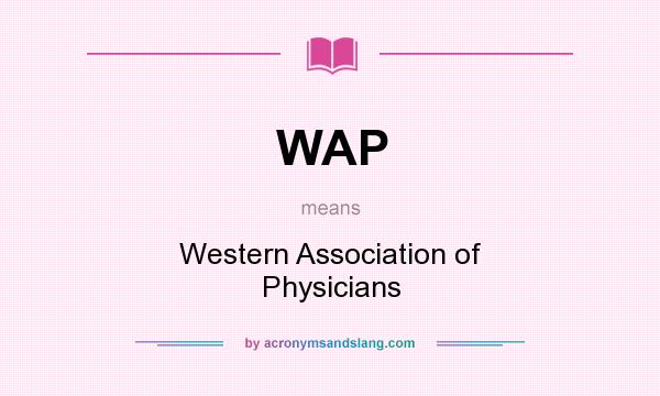 What does WAP mean? It stands for Western Association of Physicians