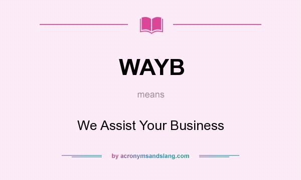 What does WAYB mean? It stands for We Assist Your Business