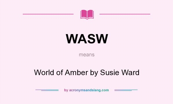 What does WASW mean? It stands for World of Amber by Susie Ward