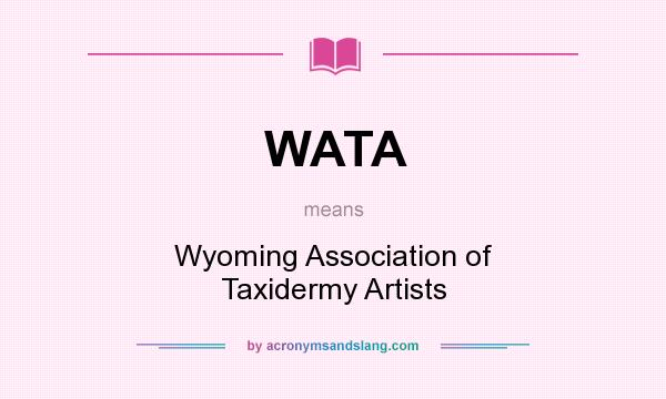 What does WATA mean? It stands for Wyoming Association of Taxidermy Artists